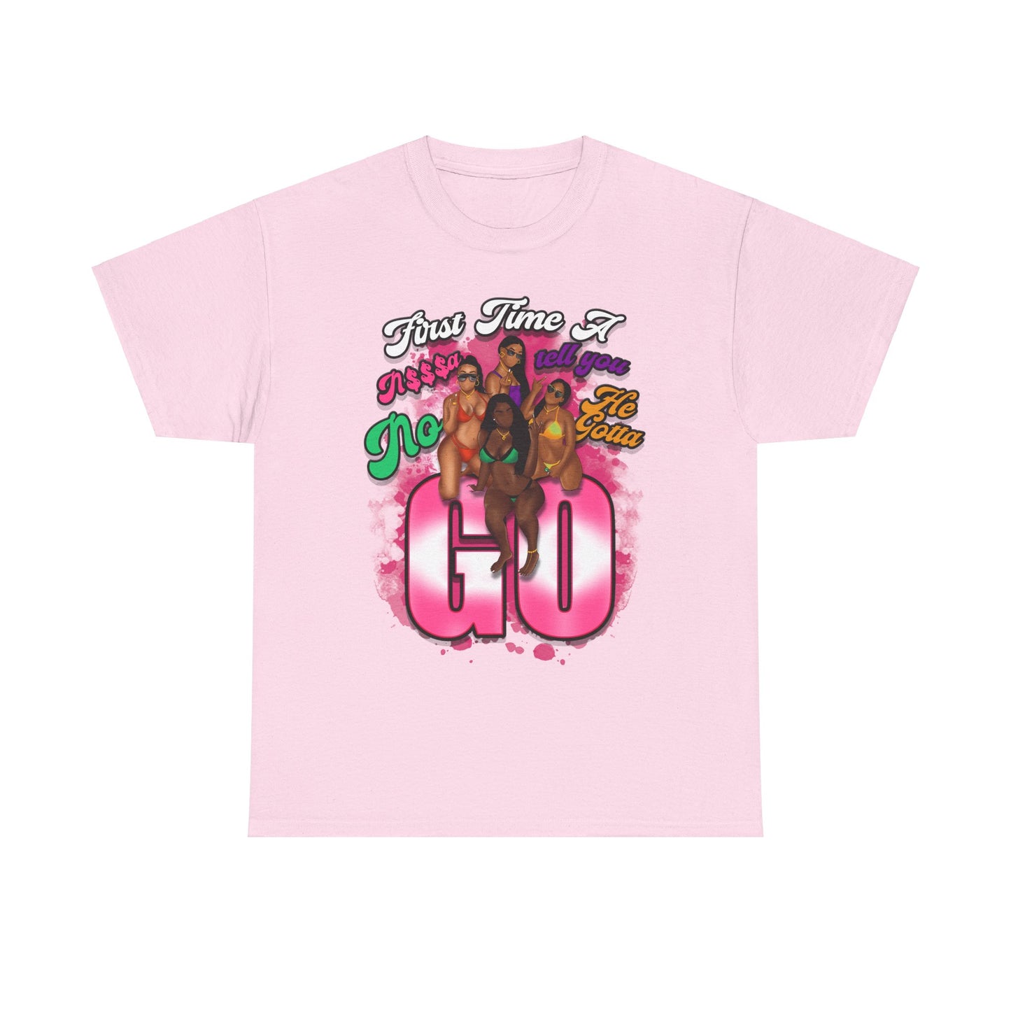 "First Time He Gotta Go" Sassy Empowerment Graphic Tee
